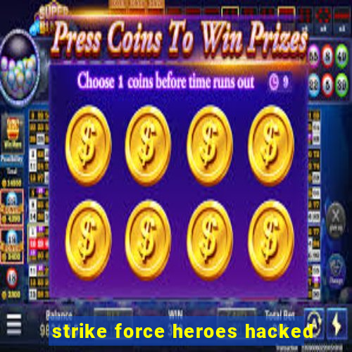 strike force heroes hacked